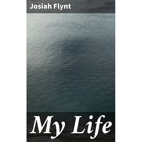 My Life, Josiah Flynt