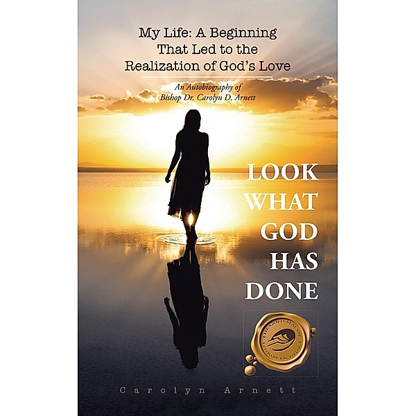 My Life: a Beginning That Led to the Realization of God's Love, Carolyn Arnett