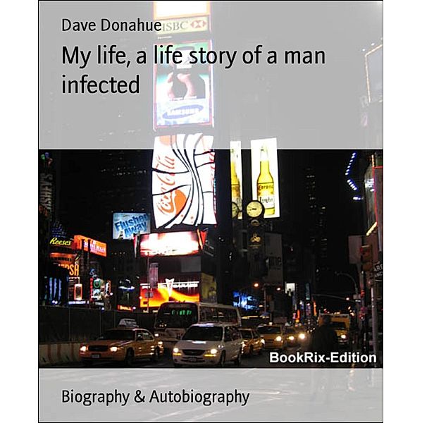 My life, a life story of a man infected, Dave Donahue