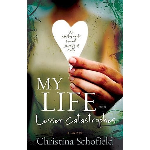 My Life and Lesser Catastrophes, Christina Schofield