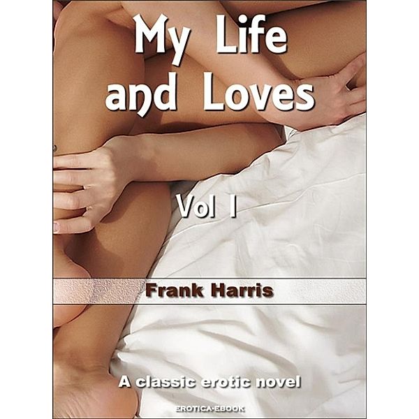 My Life and Loves (Vol I), Frank Harris