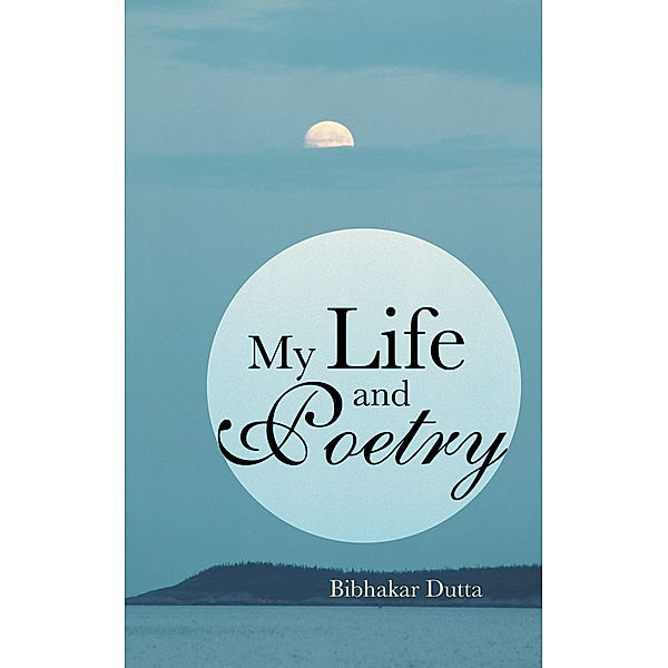 My Life and Poetry, Bibhakar Dutta