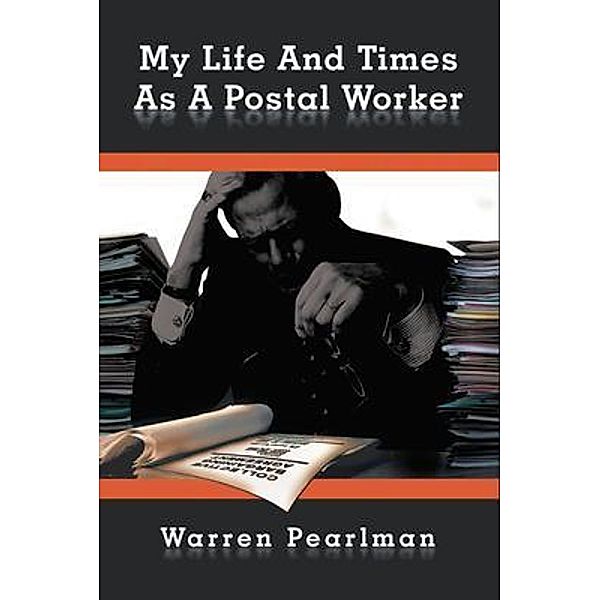 My Life and Times as a Postal Worker / Rustik Haws LLC, Warren Pearlman