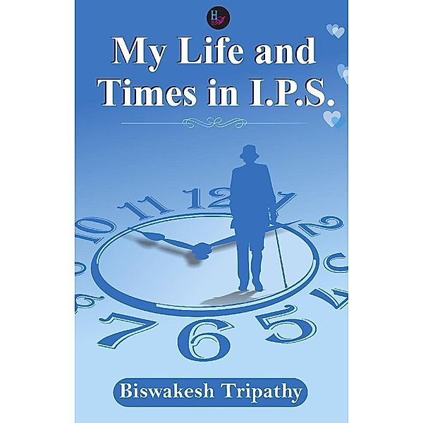 My Life and Times in IPS, Biswakesh Tripathy