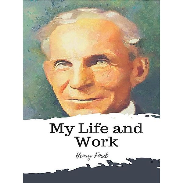 My Life and Work, Henry Ford