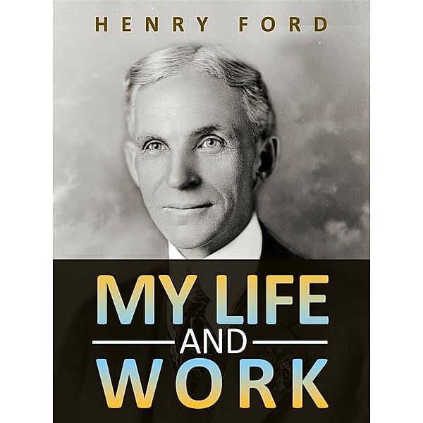 My life and work, Henry Ford