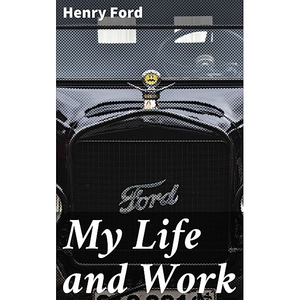 My Life and Work, Henry Ford