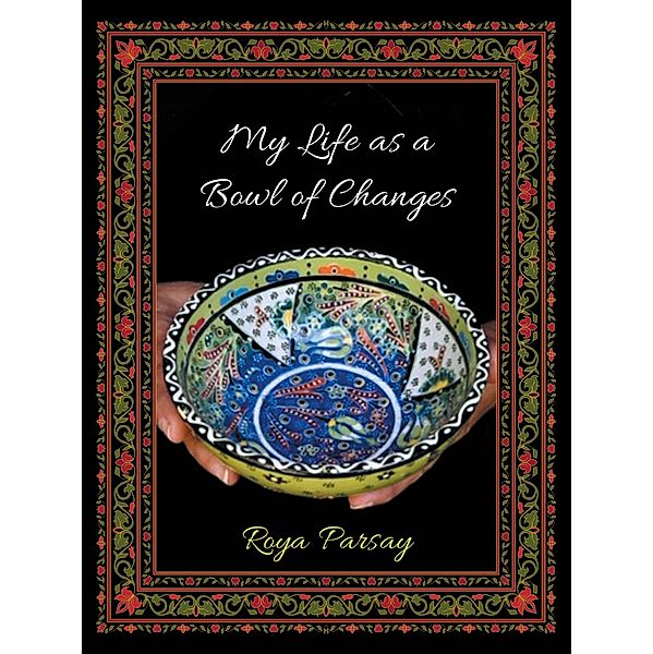 My Life as a Bowl of Changes, Roya Parsay