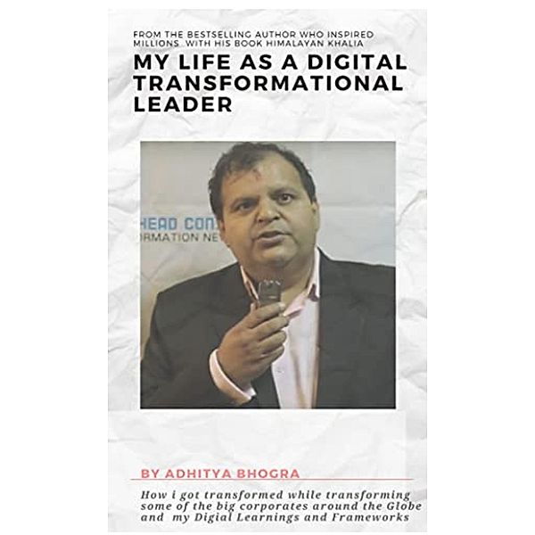 My Life as a Digital Transformation Leader, Adhitya Bhogra