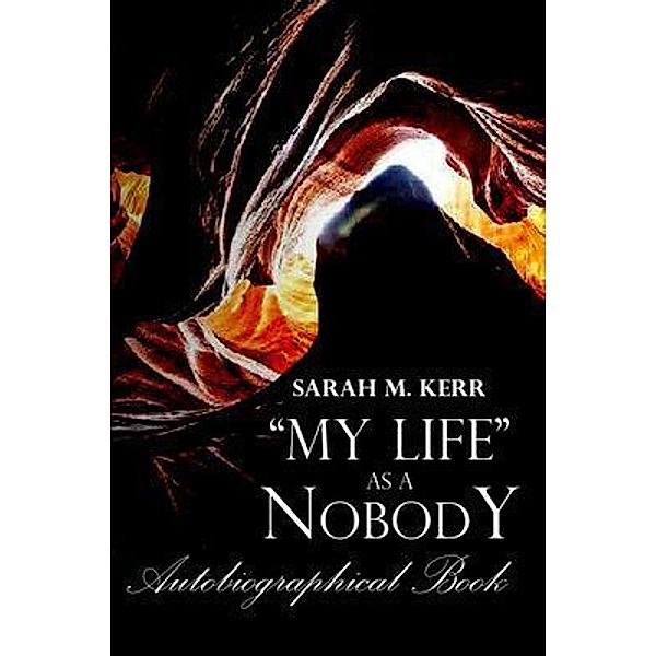 MY LIFE as a Nobody., Sarah M Kerr