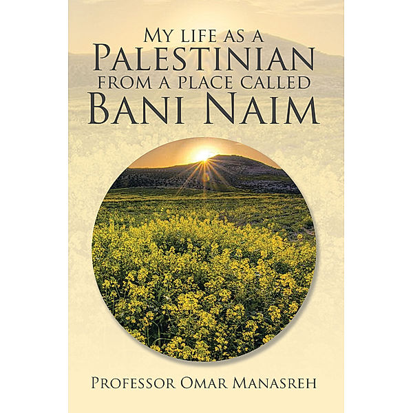 My Life as a Palestinian from a Place Called Bani Naim, Professor Omar Manasreh
