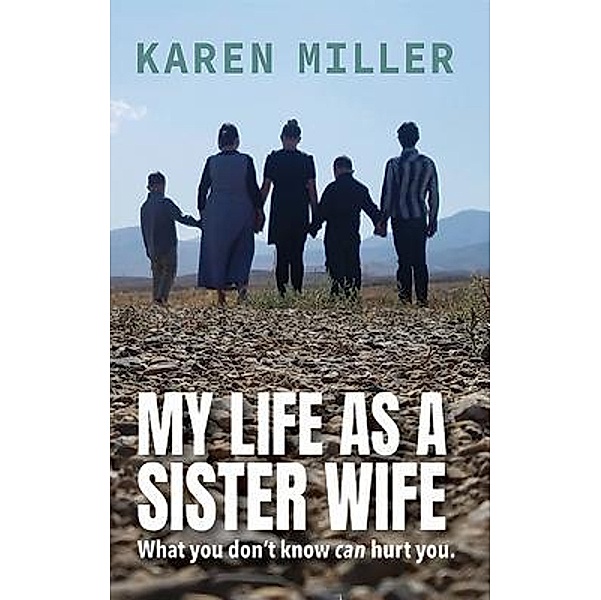 My Life as a Sister Wife / Karen Miller, Karen Miller