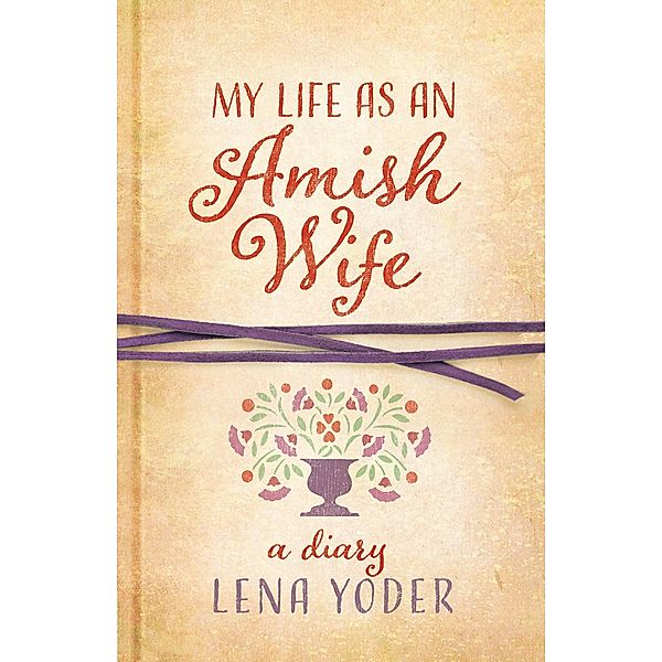 My Life as An Amish Wife / Plain Living, Lena Yoder