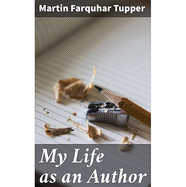 My Life as an Author, Martin Farquhar Tupper