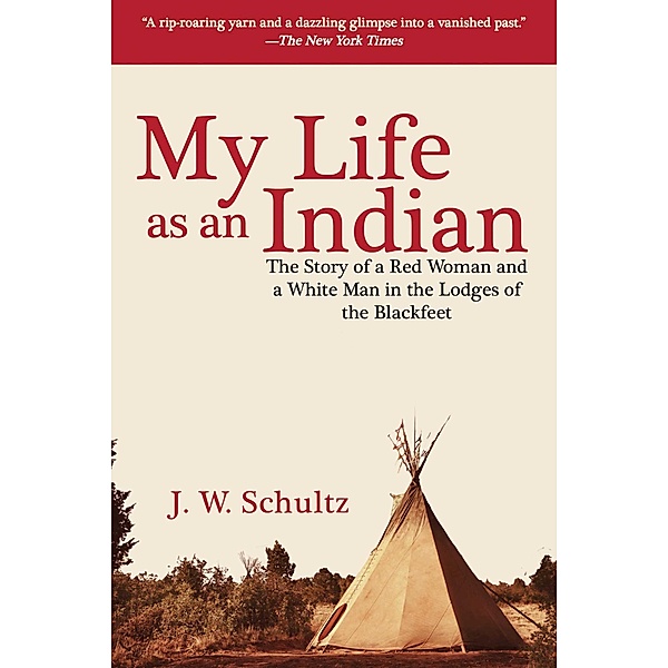 My Life as an Indian, J. W. Schultz