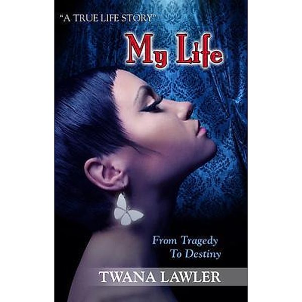 MY LIFE / Ashanti Publishing Group, Twana Lawler
