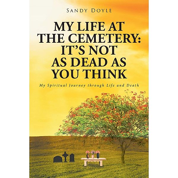 My Life at the Cemetery: It's Not as Dead as You Think, Sandy Doyle