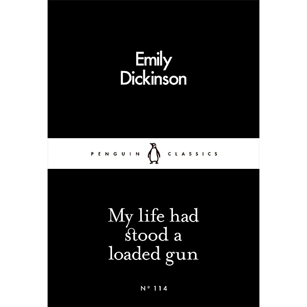 My Life Had Stood a Loaded Gun / Penguin Little Black Classics, Emily Dickinson