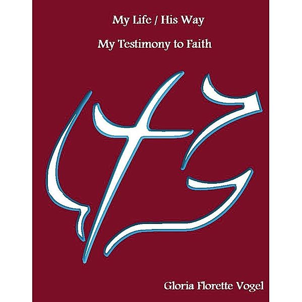 My Life / His Way / Gate Publishing, Gloria Florette Vogel