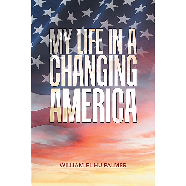 My Life in a Changing America, William Elihu Palmer