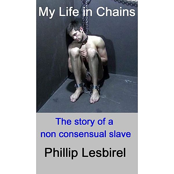 My Life in Chains / Phillip Lesbirel, Phillip Lesbirel