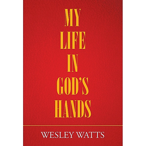 My Life in God'S Hands, Wesley Watts