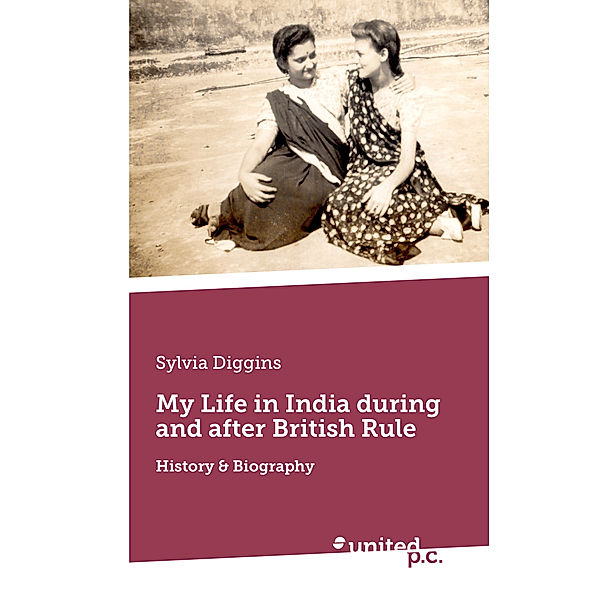 My Life in India during and after British Rule, Sylvia Diggins