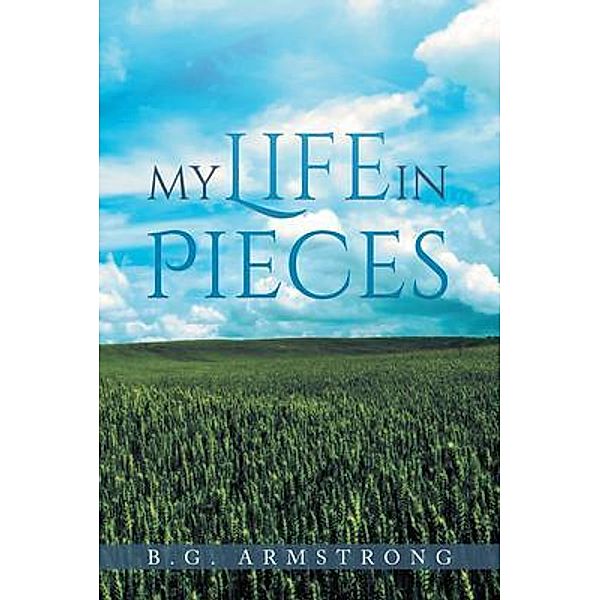 My Life in Pieces / LitPrime Solutions, B. G. Armstrong