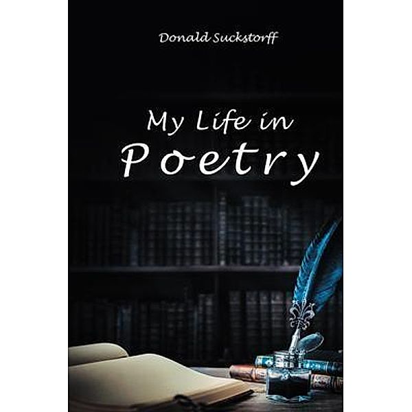 My Life in Poetry / LitPrime Solutions, Donald Suckstorff