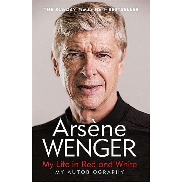 My Life in Red and White, Arsene Wenger