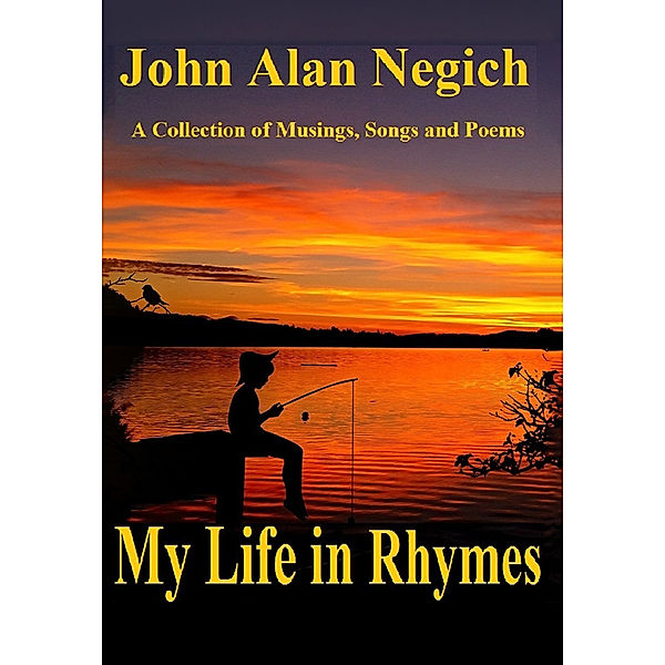 My Life in Rhymes, John Alan Negich