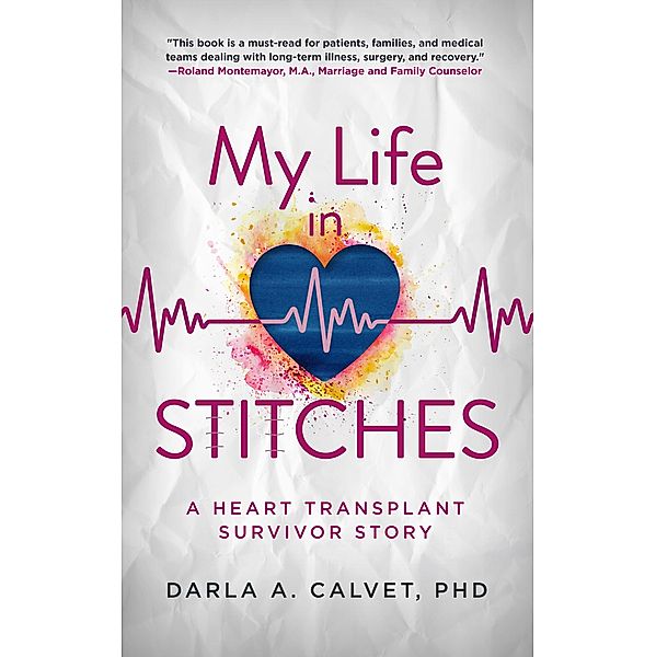 My Life in Stitches: A Heart Transplant Survivor Story, Darla A. Calvet