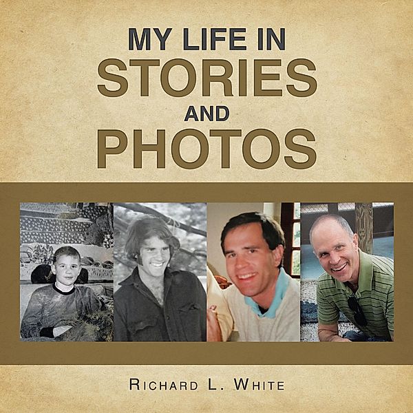 My Life in Stories and Photos, Richard L. White