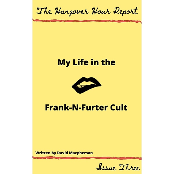 My Life in the Frank-N-Furter Cult (The Hangover Hour Report, #3) / The Hangover Hour Report, David Macpherson