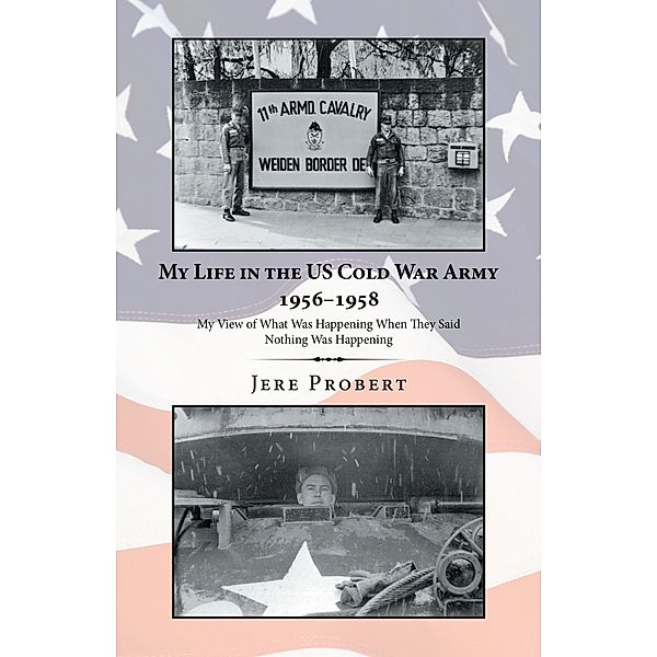 My Life in the Us Cold War Army 1956-1958, Jere Probert