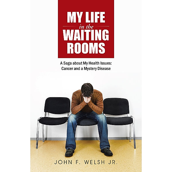 My Life in the Waiting Rooms, John F. Welsh Jr.