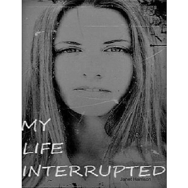 My Life Interrupted: Memoirs of a Multiple, Janet Harrison