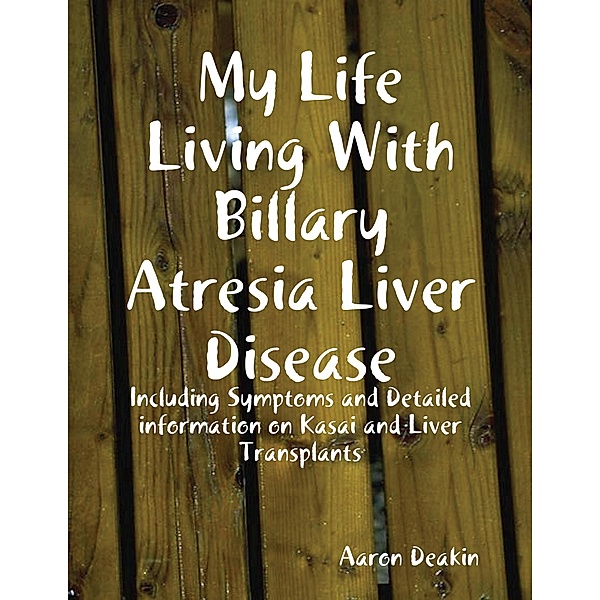 My Life Living With Billary Atresia Liver Disease, Aaron Deakin