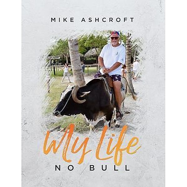 My Life - No Bull, Mike Ashcroft