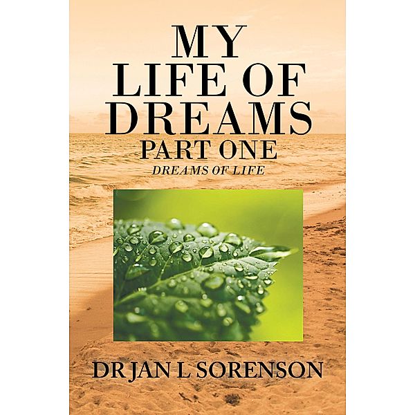 My Life of Dreams Part One, Jan L Sorenson