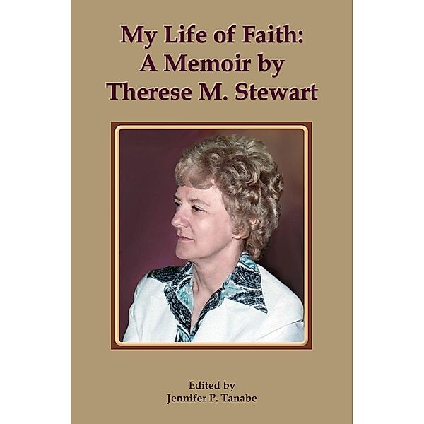 My Life of Faith: A Memoir by Therese M. Stewart, Therese M. Stewart