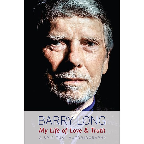 My Life of Love and Truth, Barry Long