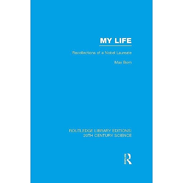 My Life: Recollections of a Nobel Laureate, Max Born