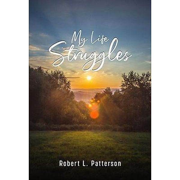 My Life Struggles, Robert L Patterson