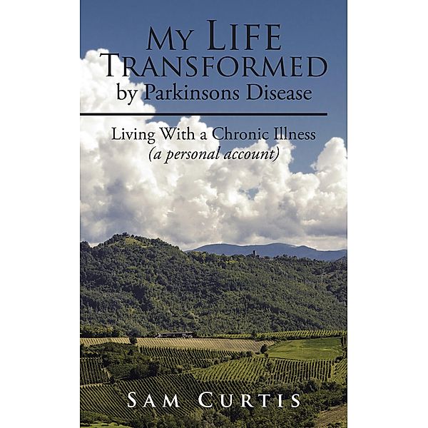 My Life  Transformed by Parkinsons Disease, Sam Curtis