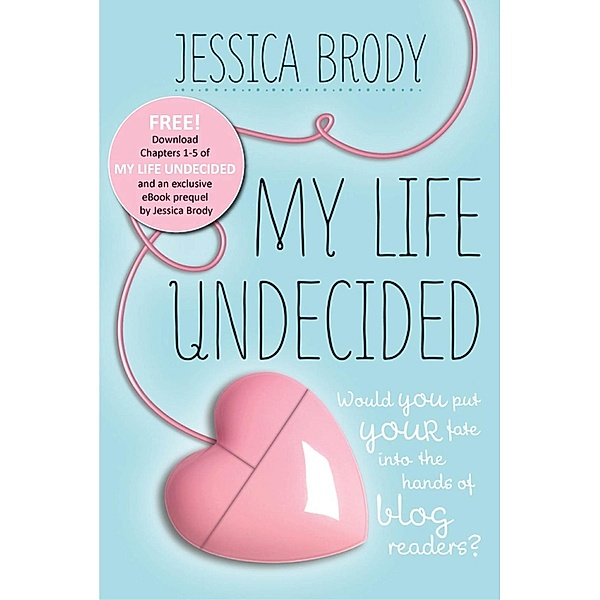 My Life Undecided: Prequel & Chapters 1-5 / Farrar, Straus and Giroux (BYR), Jessica Brody