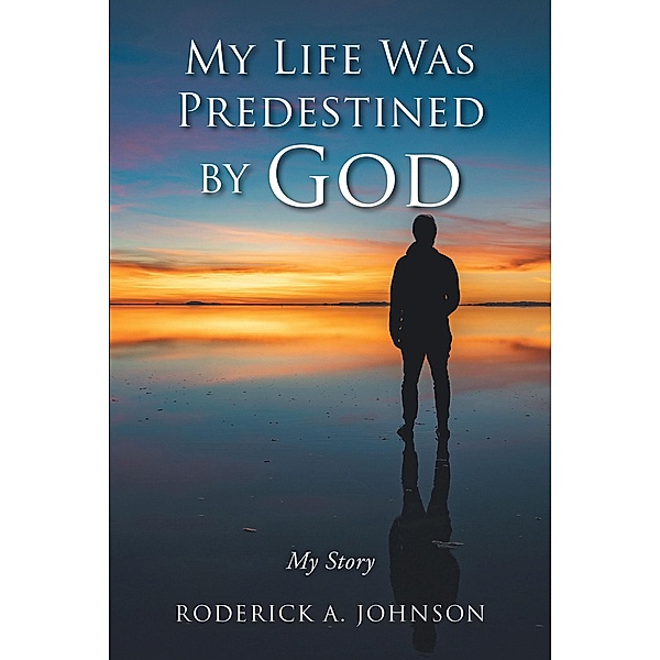 My Life Was Predestined by God, Roderick A. Johnson