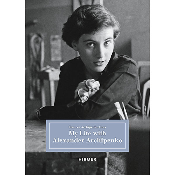 My Life with Alexander Archipenko, Frances Archipenko Gray