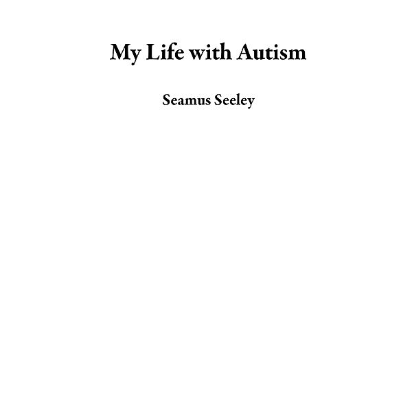 My Life with Autism, Seamus Seeley