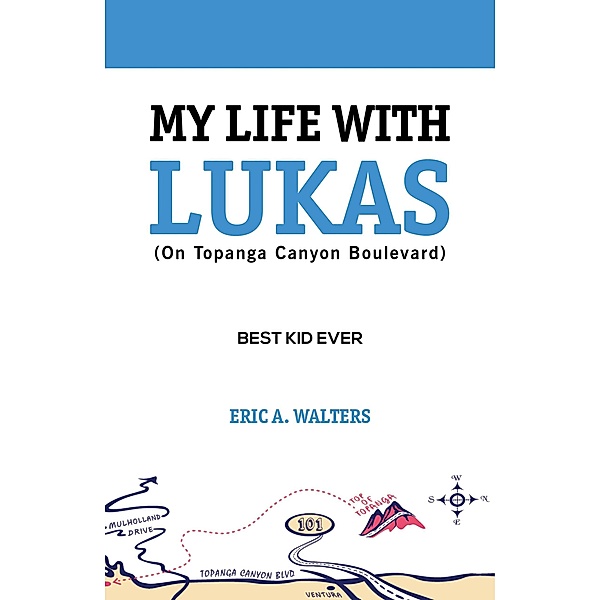 My Life with Lukas (On Topanga Canyon Boulevard): Best Kid Ever, Eric Walters